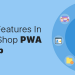 Must-Have-Features-In-Your-PrestaShop-PWA-Mobile-App