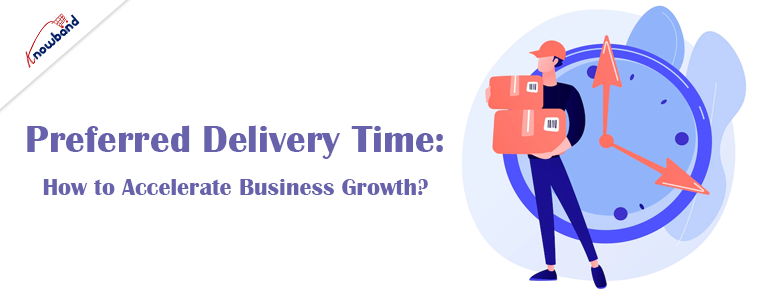 Preferred Delivery Time: How to Accelerate Business Growth?