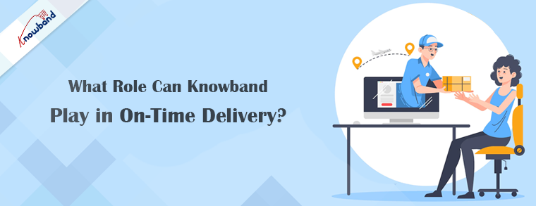 What Role Can Knowband Play in On-Time Delivery