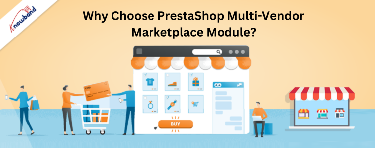 Why Choose Knowband's PrestaShop Multi-Vendor Marketplace Module