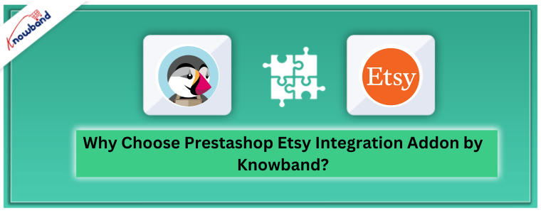 Why Choose Prestashop Etsy Integration Addon by Knowband