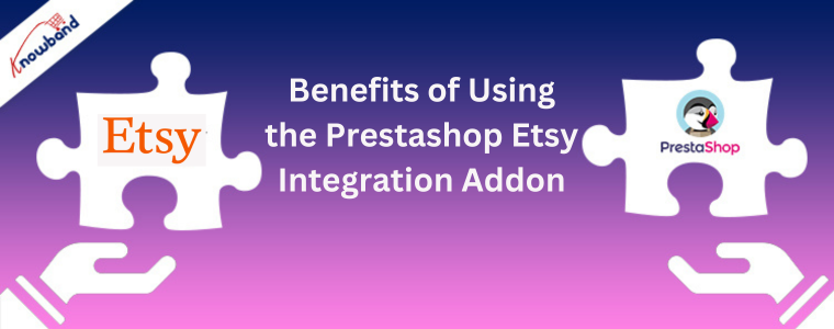 Benefits of Using the Etsy Prestashop Integration Addon