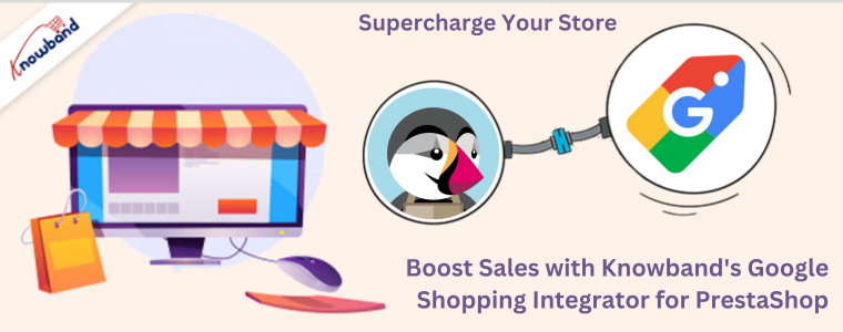 Supercharge Your Store: Boost Sales with Knowband's Google Shopping Integrator for PrestaShop