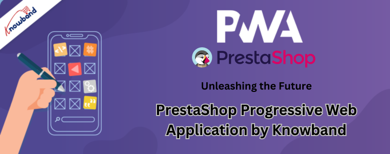Unleashing the Future: PrestaShop Progressive Web Application by Knowband