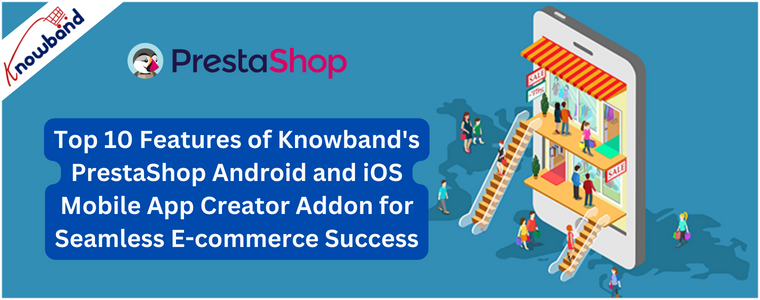 Top 10 des fonctionnalités du module complémentaire PrestaShop Android et iOS Mobile App Creator de Knowband pour un succès fluide du commerce électronique