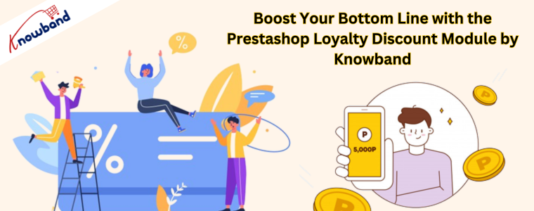 Boost Your Bottom Line with the Prestashop Loyalty Discount Module by Knowband