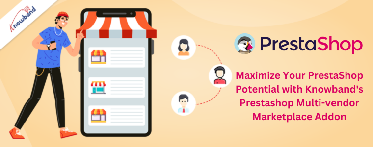 Maximize Your PrestaShop Potential with Knowband's Prestashop Multi-vendor Marketplace Addon