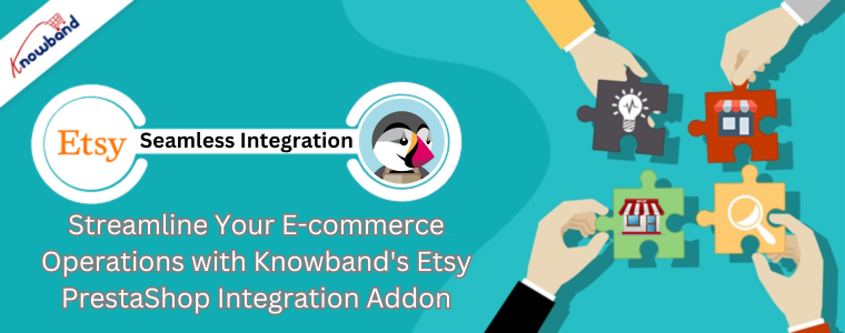 Streamline Your E-commerce Operations with Knowband's Etsy PrestaShop Integration Addon