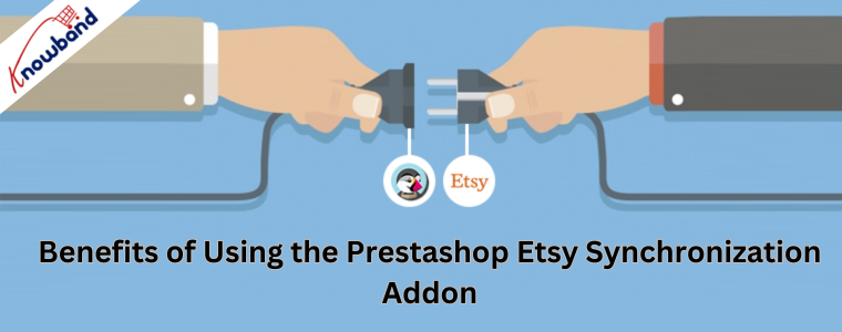 Benefits of Using the Prestashop Etsy Synchronization Addon