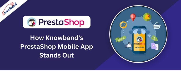 How Knowband's PrestaShop Mobile App Stands Out