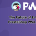 The Future of E-Commerce: PrestaShop PWA Mobile App