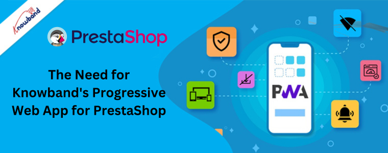 The Need for Knowband's Progressive Web App for PrestaShop