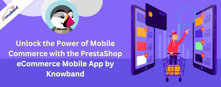 Libérez la puissance du commerce mobile avec l'application mobile de commerce électronique PrestaShop de Knowband