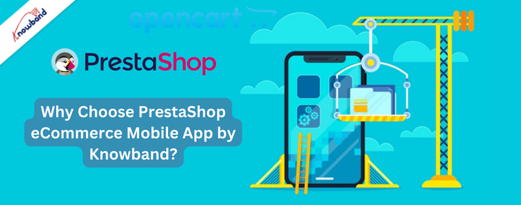 Why Choose PrestaShop eCommerce Mobile App by Knowband?