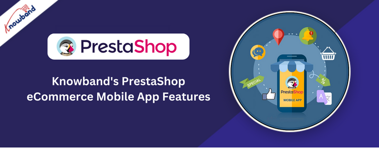 Knowband's PrestaShop eCommerce Mobile App Features