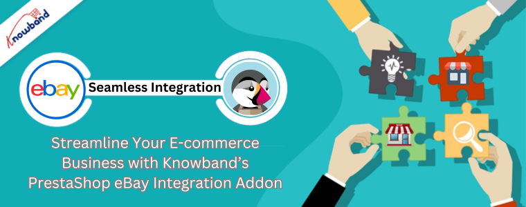 Streamline Your E-commerce Business with Knowband’s PrestaShop eBay Integration Addon