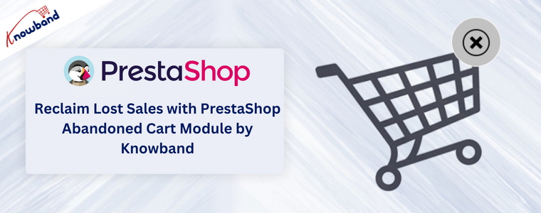 Récupérez les ventes perdues avec le module de panier abandonné PrestaShop de Knowband
