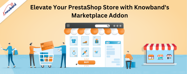 Élevez votre boutique PrestaShop avec le module complémentaire Marketplace de Knowband