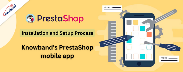 Installation and Setup Process of Knowband's PrestaShop mobile app