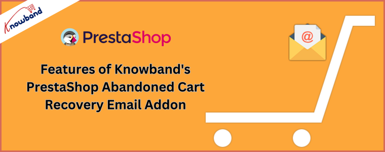 Features of Knowband's PrestaShop Abandoned Cart Recovery Email Addon