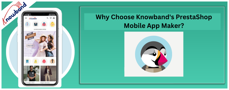 Why Choose Knowband's PrestaShop Mobile App Maker?