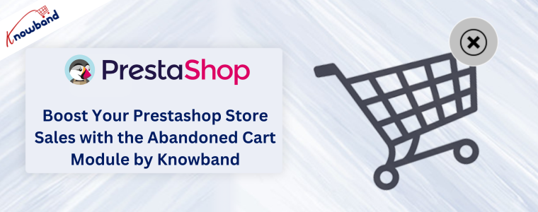Zwiększ sprzedaż w sklepie Prestashop dzięki modułowi porzuconego koszyka firmy Knowband