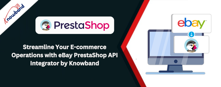 Simplifique suas operações de comércio eletrônico com o eBay PrestaShop API Integrator da Knowband