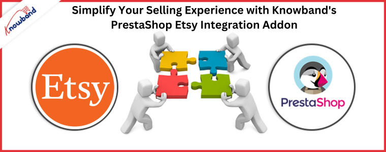 Semplifica la tua esperienza di vendita con il componente aggiuntivo di integrazione Etsy PrestaShop di Knowband