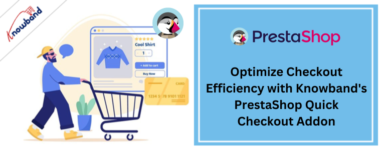 Ottimizza l'efficienza del pagamento con il componente aggiuntivo PrestaShop Quick Checkout di Knowband