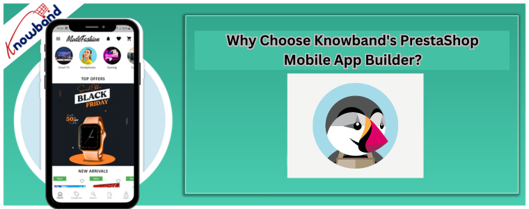 Why Choose Knowband's PrestaShop Mobile App Builder?
