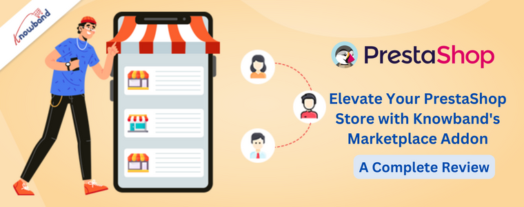 Elevate Your PrestaShop Store with Knowband's Marketplace Addon: A Complete Review